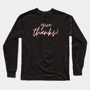 Give Thanks | Christian Saying Long Sleeve T-Shirt